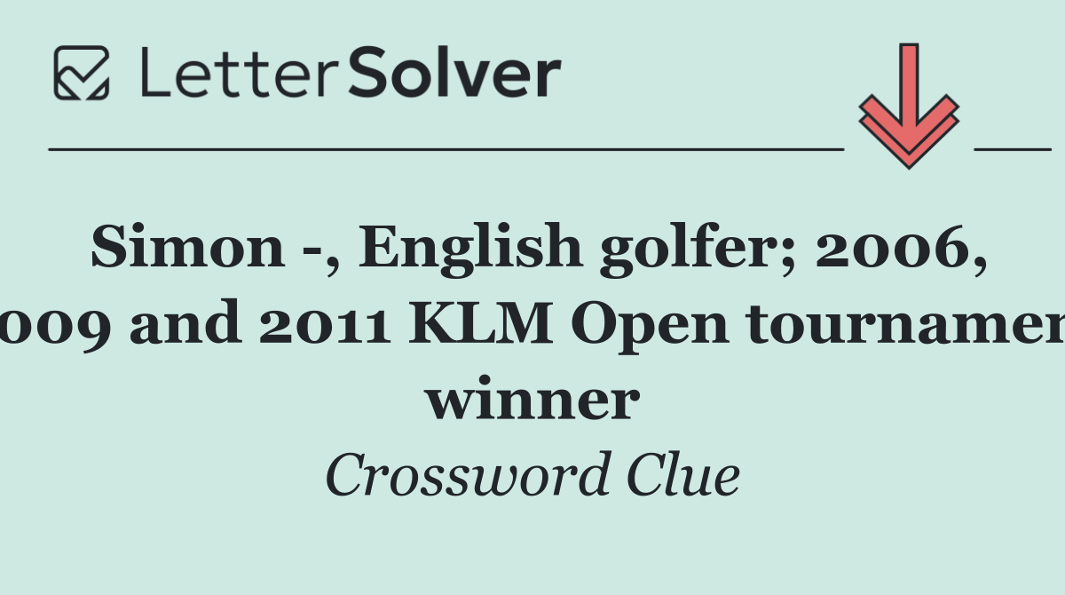 Simon  , English golfer; 2006, 2009 and 2011 KLM Open tournament winner