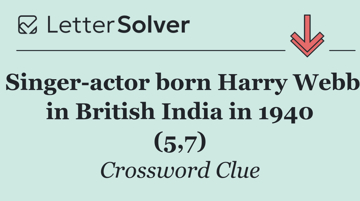 Singer actor born Harry Webb in British India in 1940 (5,7)