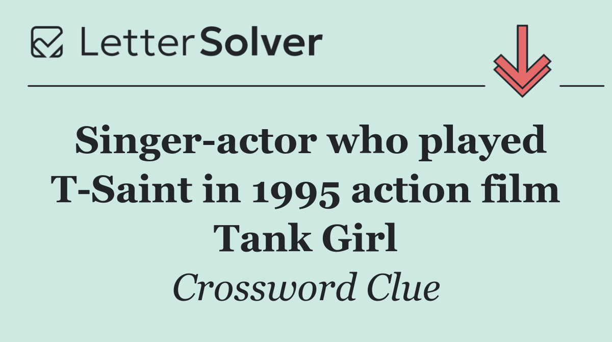 Singer actor who played T Saint in 1995 action film Tank Girl