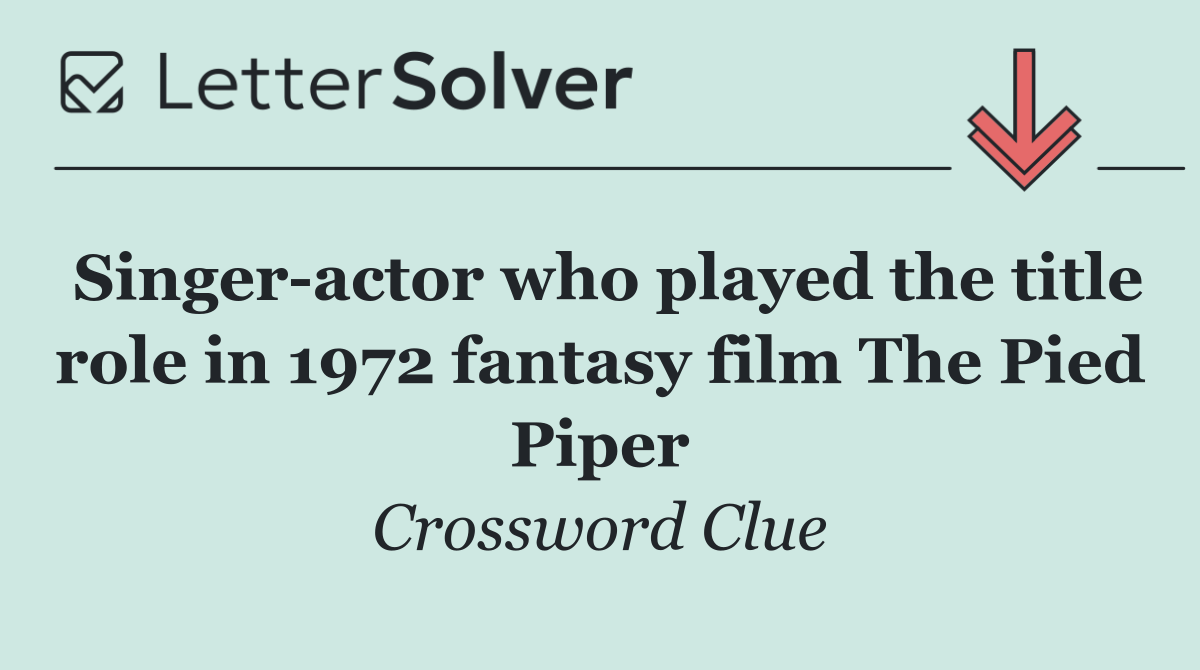 Singer actor who played the title role in 1972 fantasy film The Pied Piper