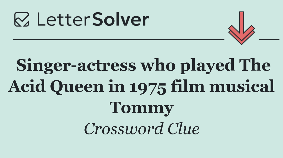 Singer actress who played The Acid Queen in 1975 film musical Tommy