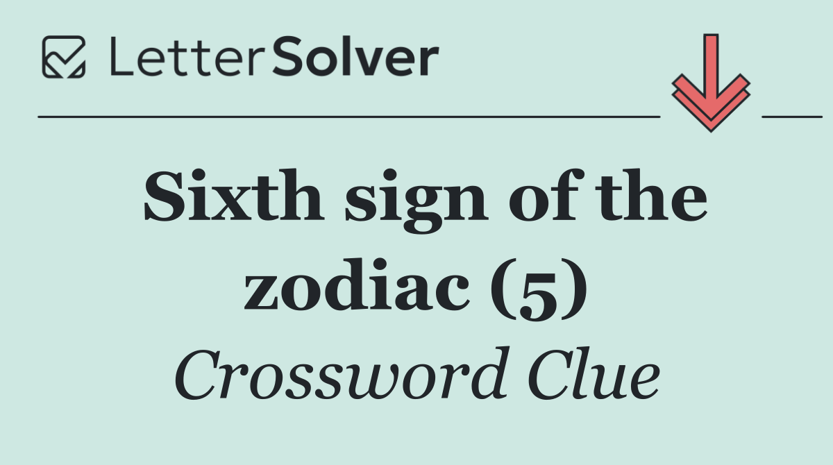 Sixth sign of the zodiac (5)