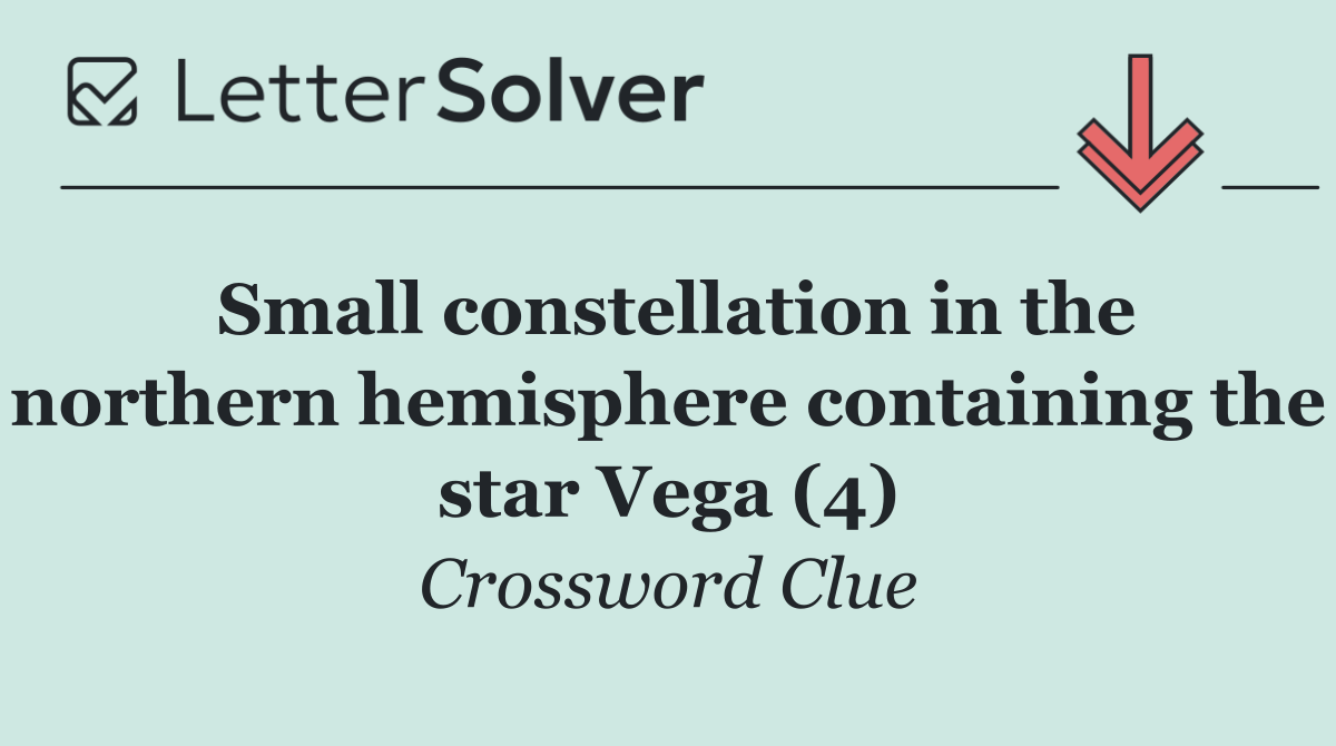 Small constellation in the northern hemisphere containing the star Vega (4)
