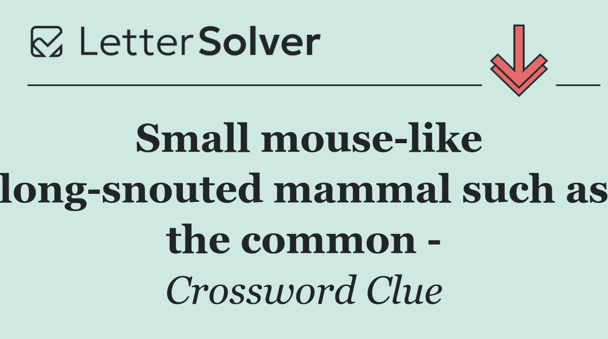 Small mouse like long snouted mammal such as the common  
