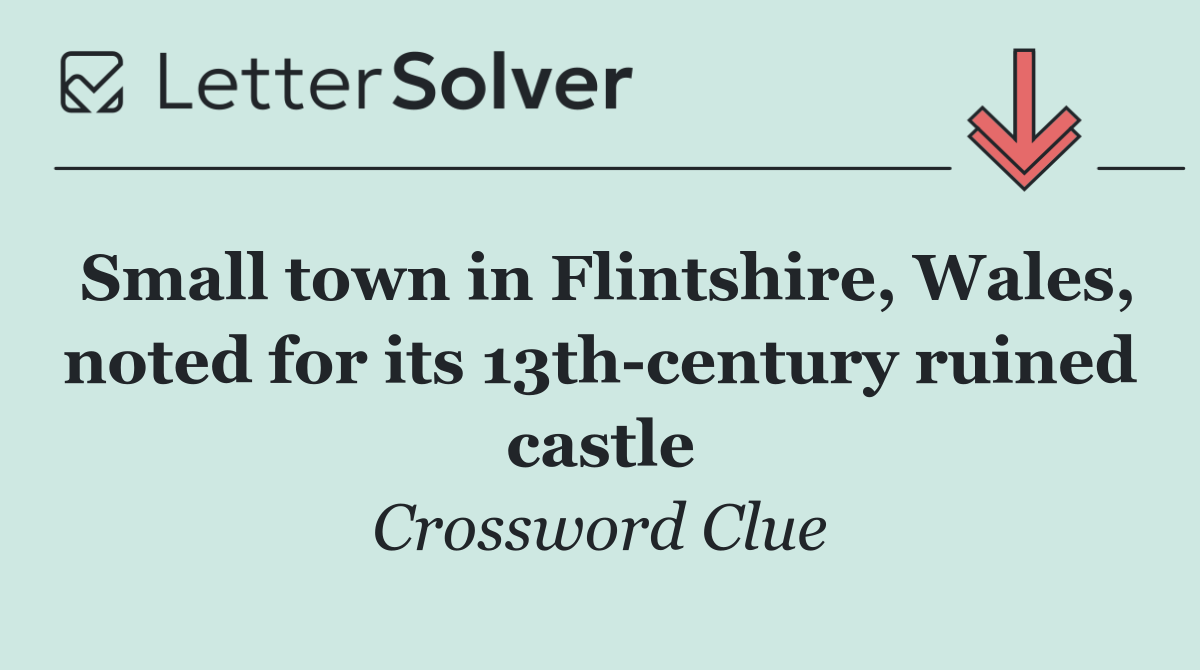 Small town in Flintshire, Wales, noted for its 13th century ruined castle