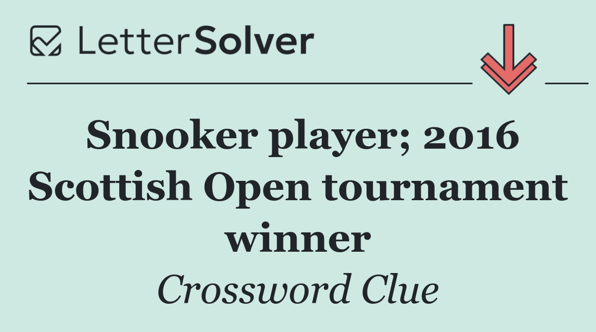 Snooker player; 2016 Scottish Open tournament winner