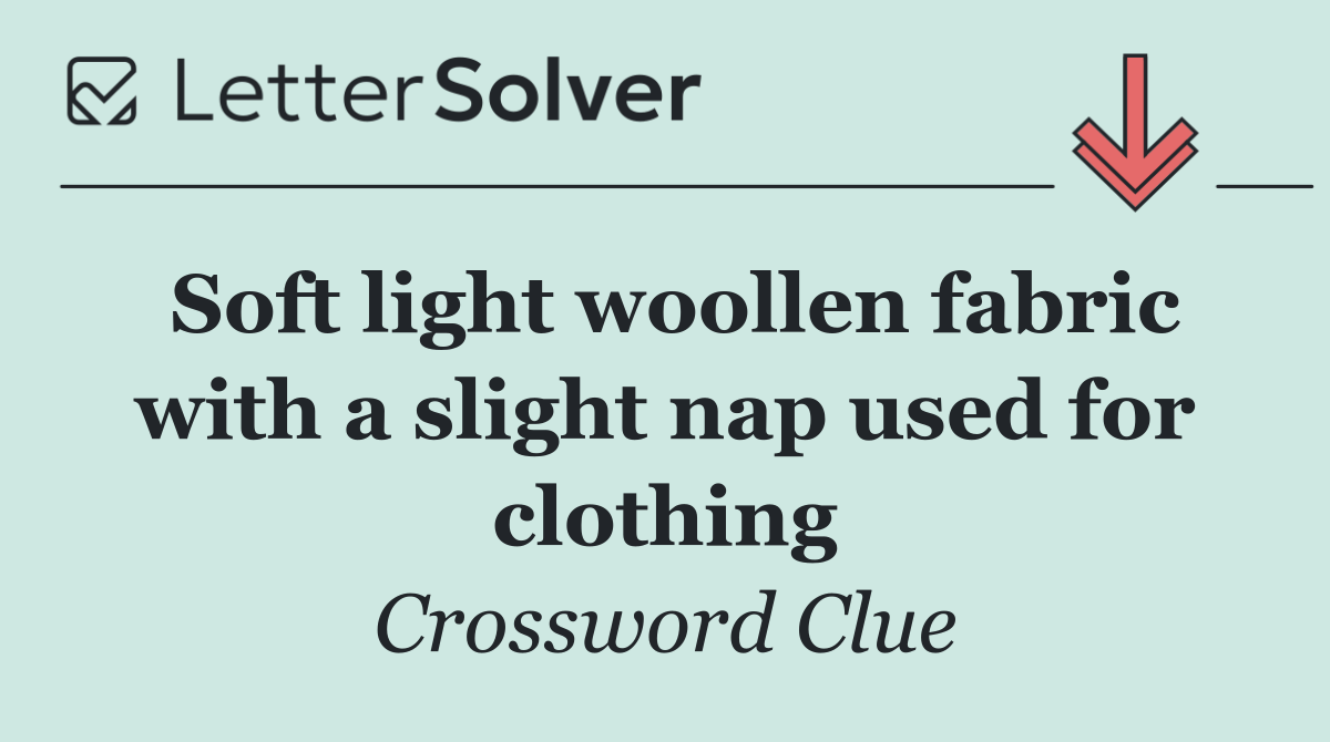 Soft light woollen fabric with a slight nap used for clothing