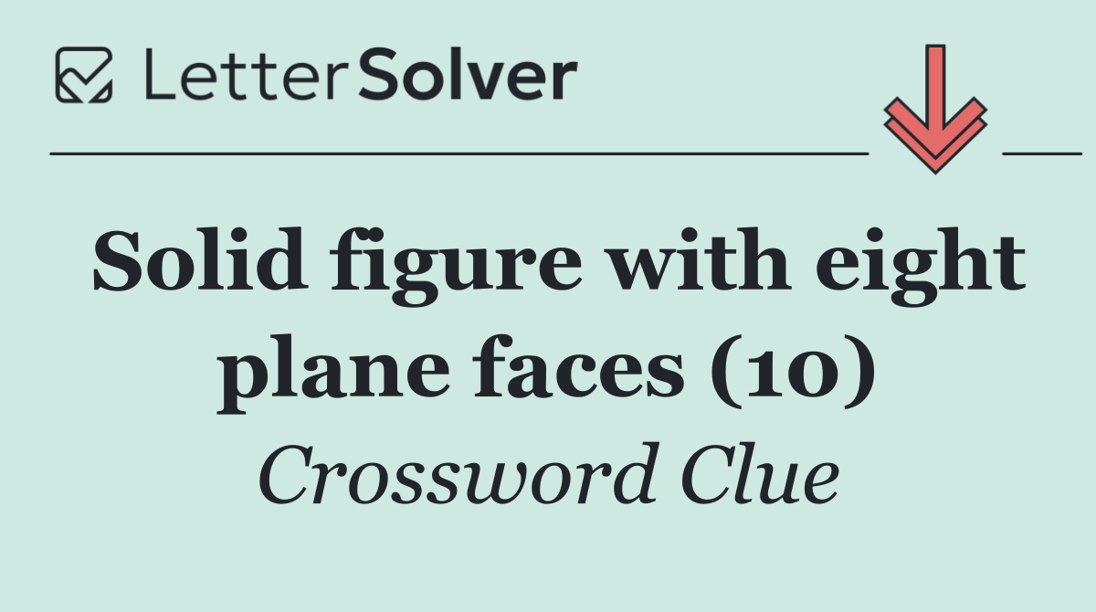 Solid figure with eight plane faces (10)