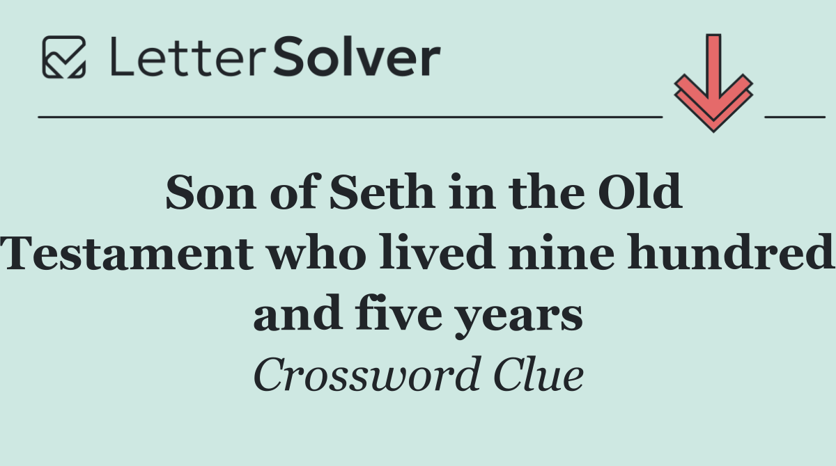 Son of Seth in the Old Testament who lived nine hundred and five years