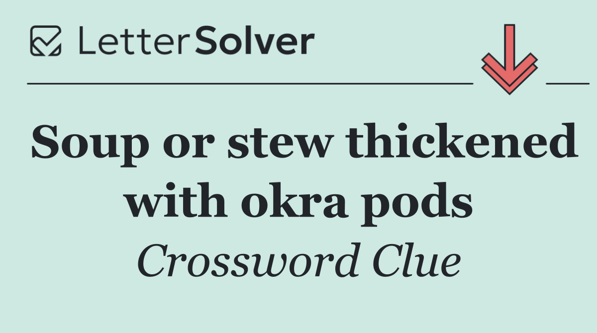 Soup or stew thickened with okra pods