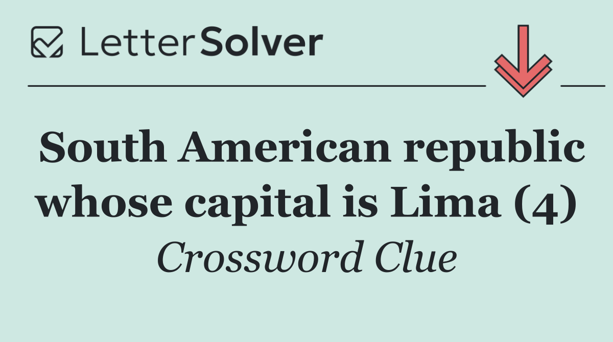 South American republic whose capital is Lima (4)