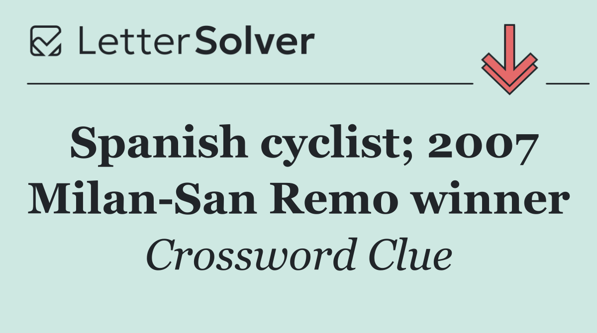 Spanish cyclist; 2007 Milan San Remo winner