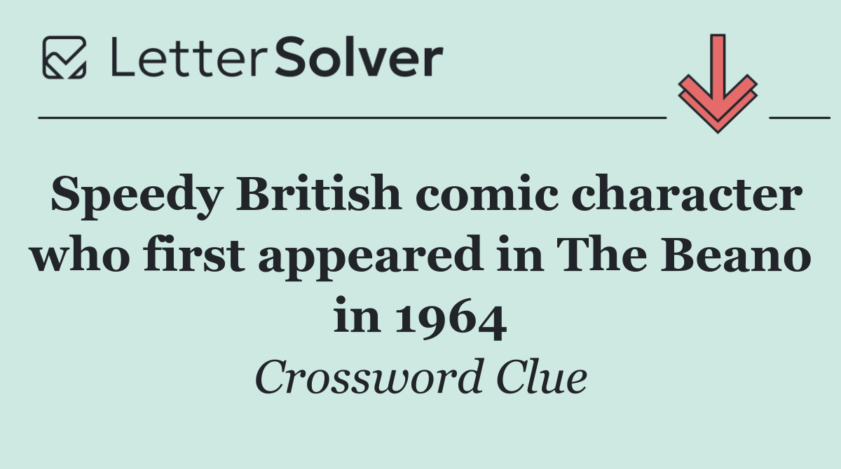 Speedy British comic character who first appeared in The Beano in 1964