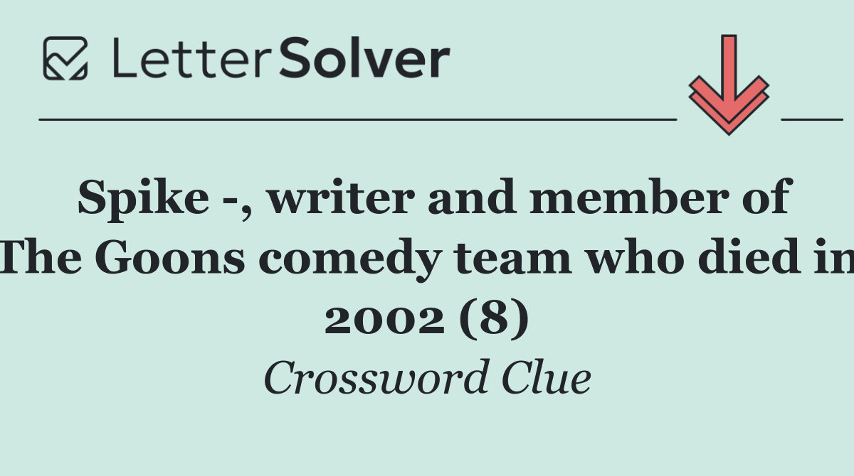 Spike  , writer and member of The Goons comedy team who died in 2002 (8)