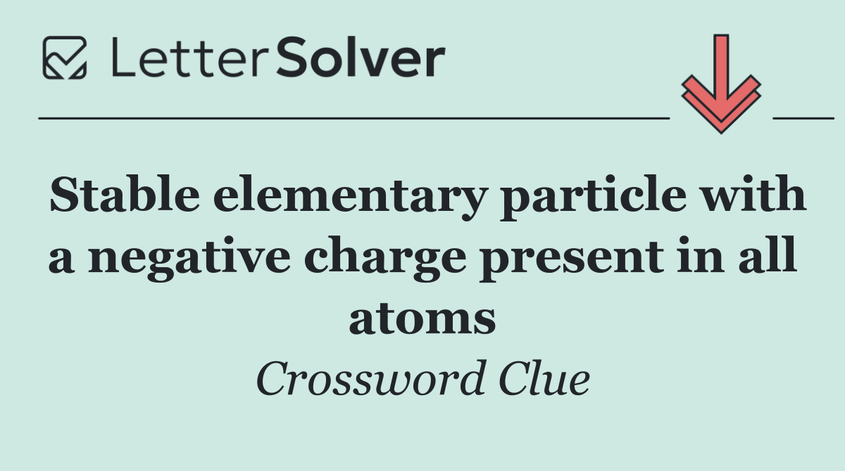 Stable elementary particle with a negative charge present in all atoms