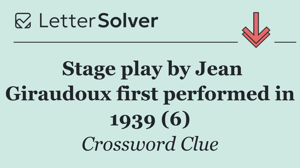 Stage play by Jean Giraudoux first performed in 1939 (6)