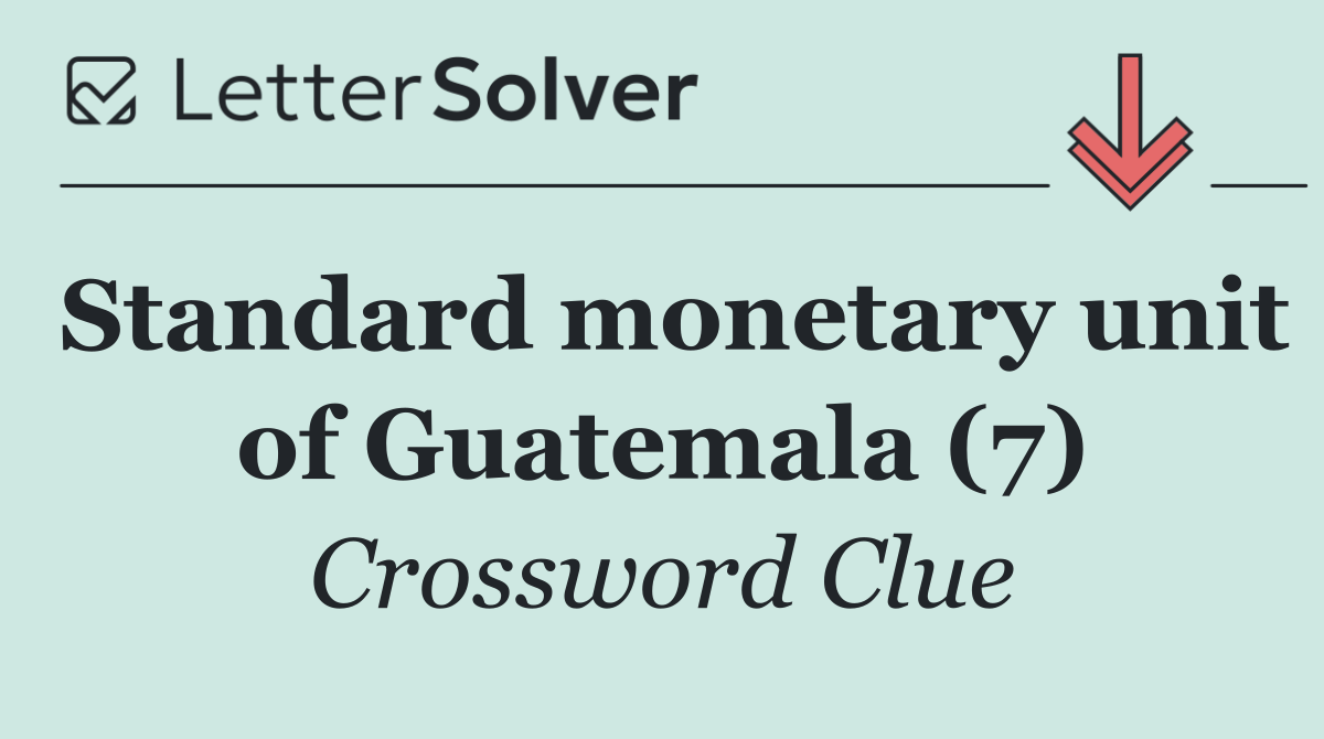 Standard monetary unit of Guatemala (7)