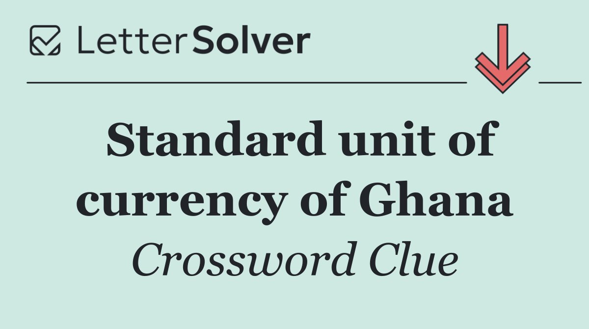 Standard unit of currency of Ghana
