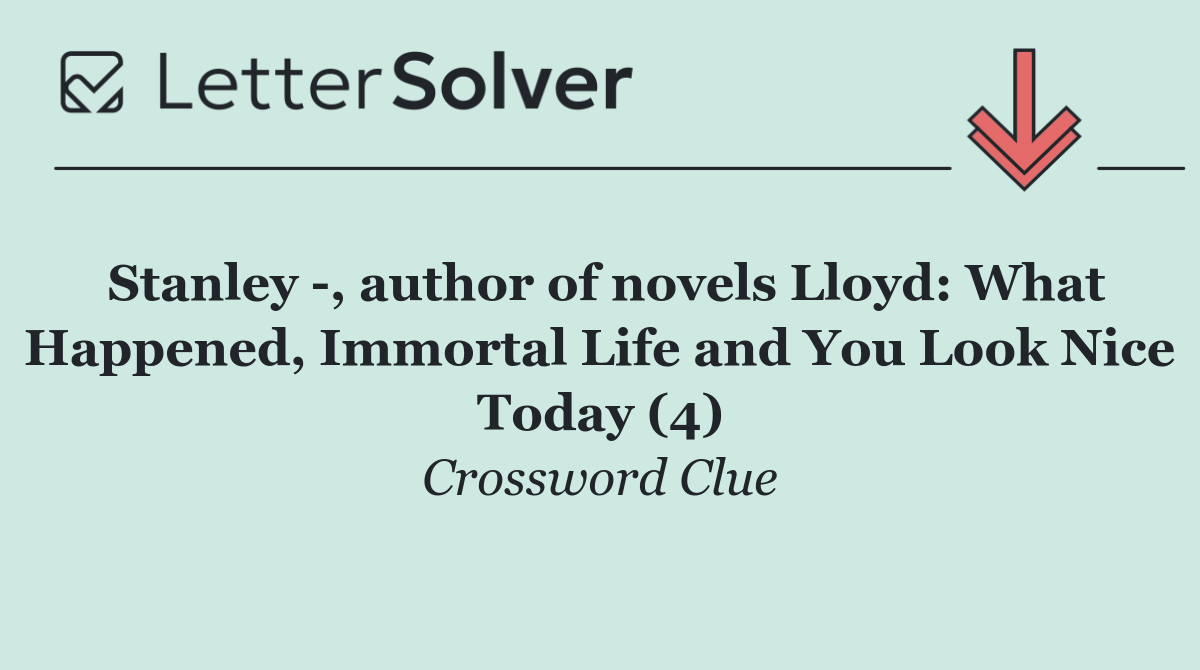 Stanley  , author of novels Lloyd: What Happened, Immortal Life and You Look Nice Today (4)
