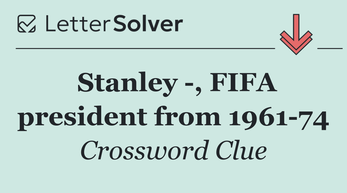 Stanley  , FIFA president from 1961 74