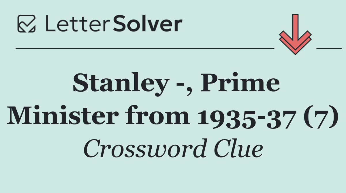 Stanley  , Prime Minister from 1935 37 (7)