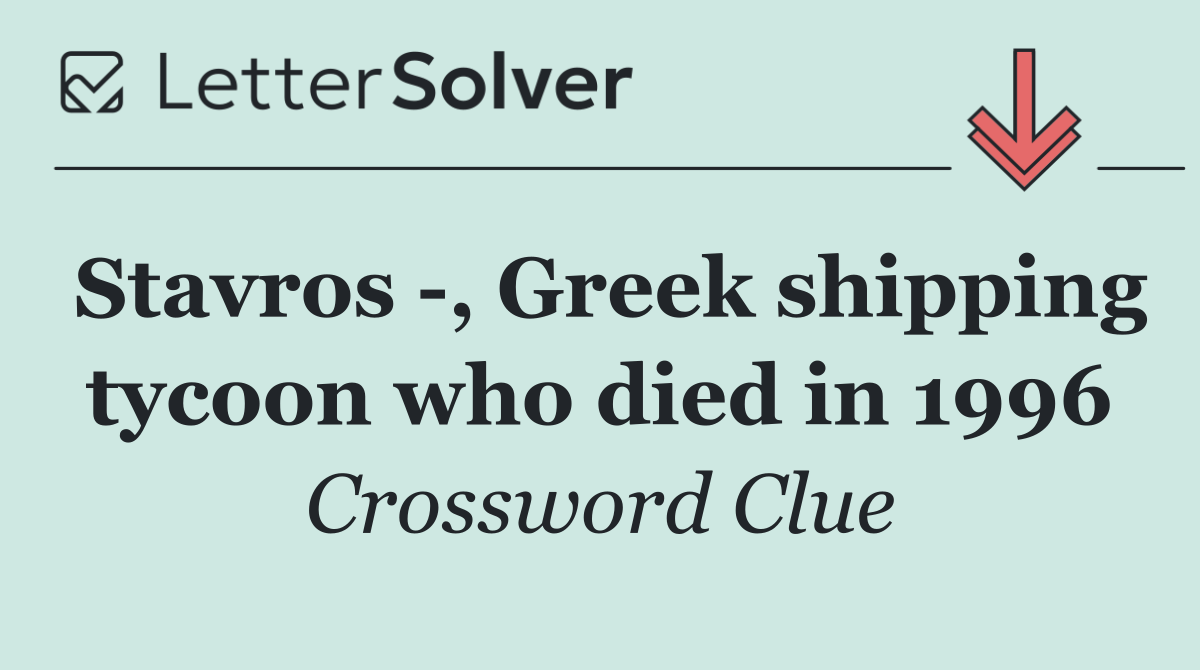 Stavros  , Greek shipping tycoon who died in 1996