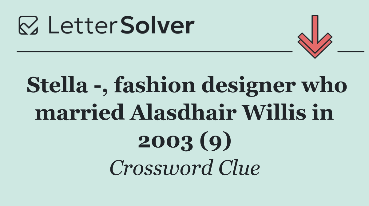 Stella  , fashion designer who married Alasdhair Willis in 2003 (9)