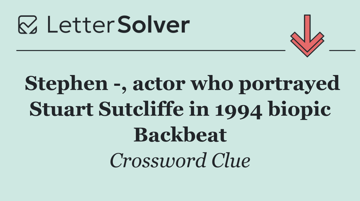 Stephen  , actor who portrayed Stuart Sutcliffe in 1994 biopic Backbeat