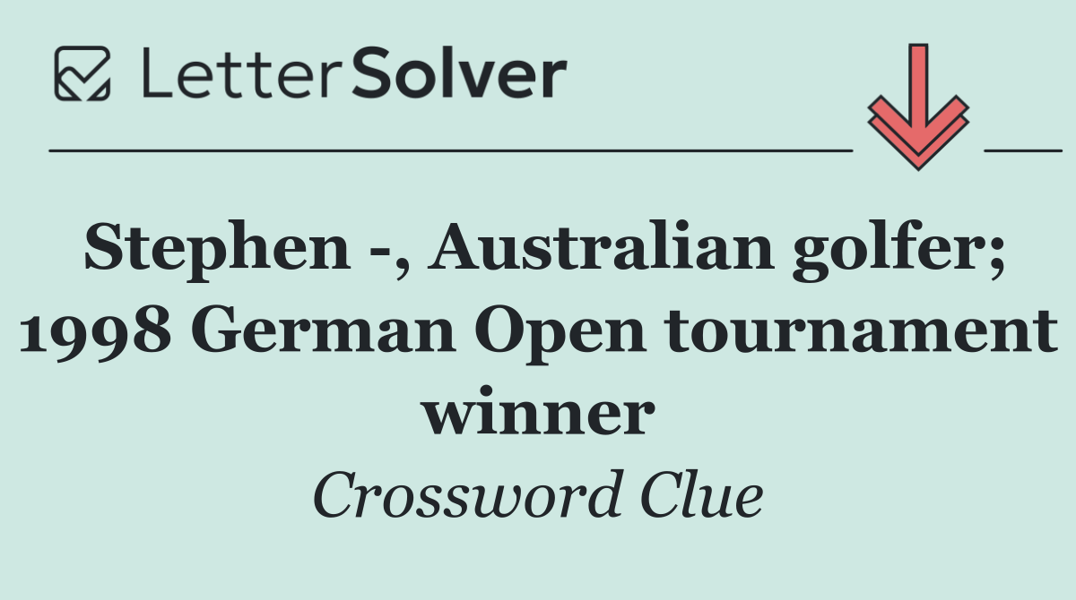 Stephen  , Australian golfer; 1998 German Open tournament winner