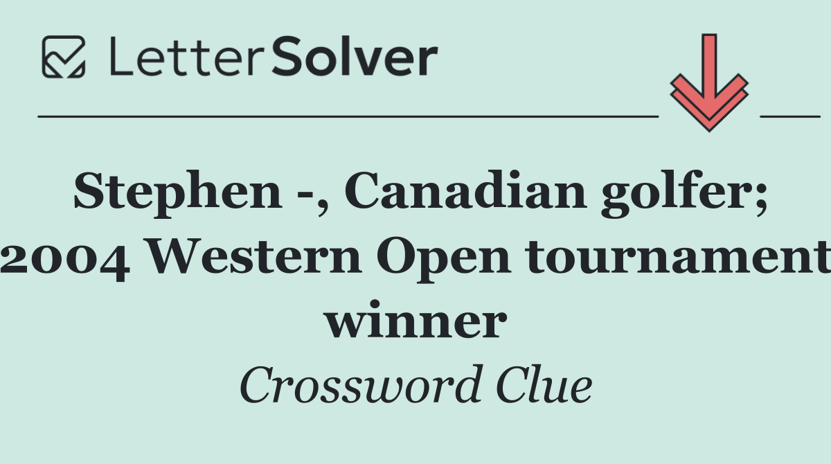 Stephen  , Canadian golfer; 2004 Western Open tournament winner