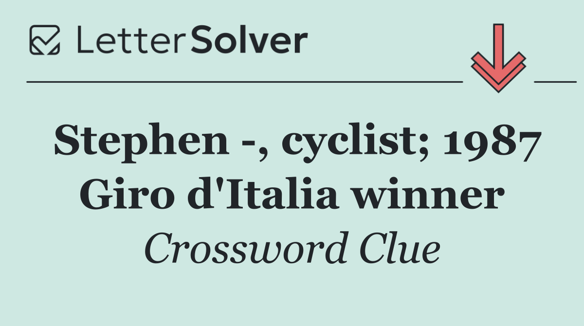 Stephen  , cyclist; 1987 Giro d'Italia winner