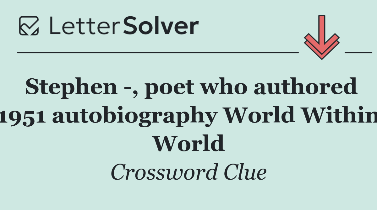 Stephen  , poet who authored 1951 autobiography World Within World