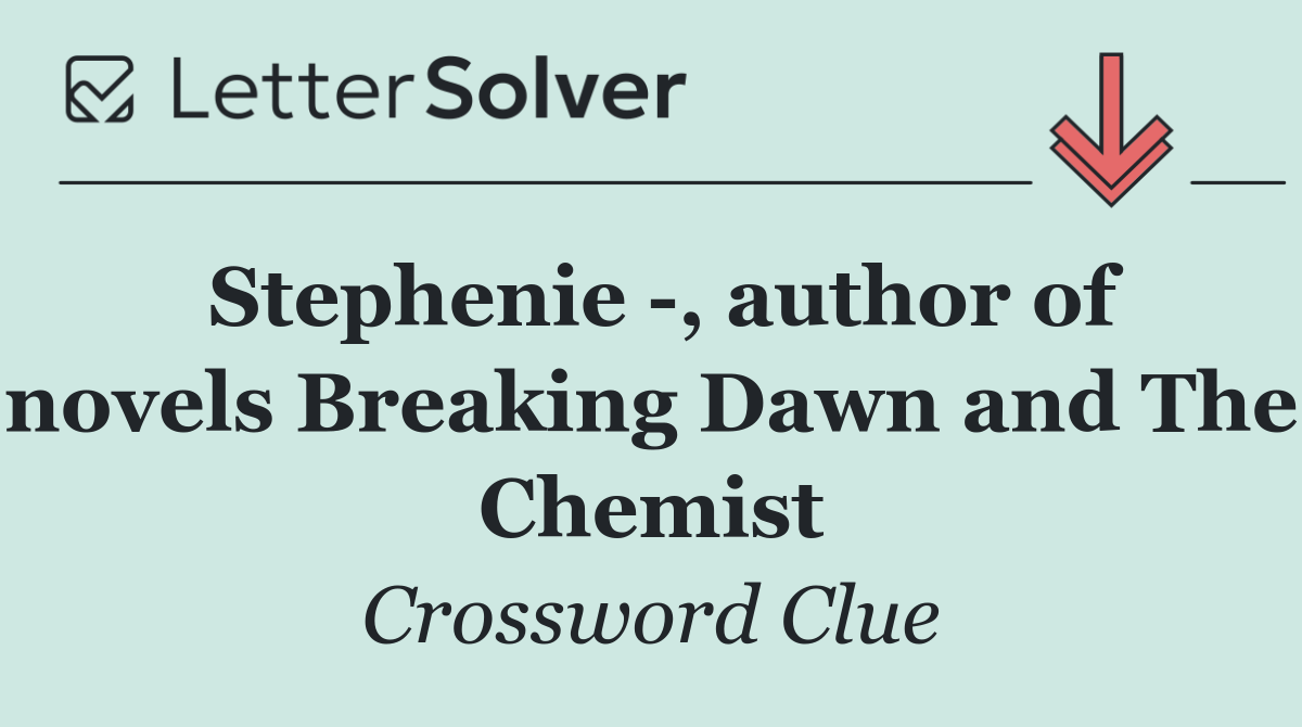 Stephenie  , author of novels Breaking Dawn and The Chemist