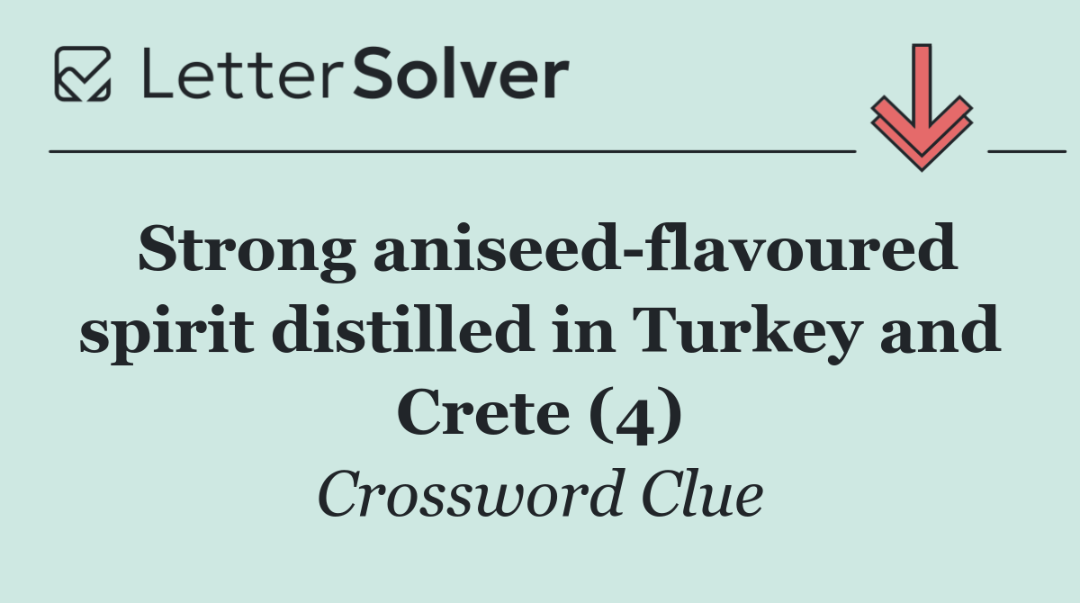 Strong aniseed flavoured spirit distilled in Turkey and Crete (4)