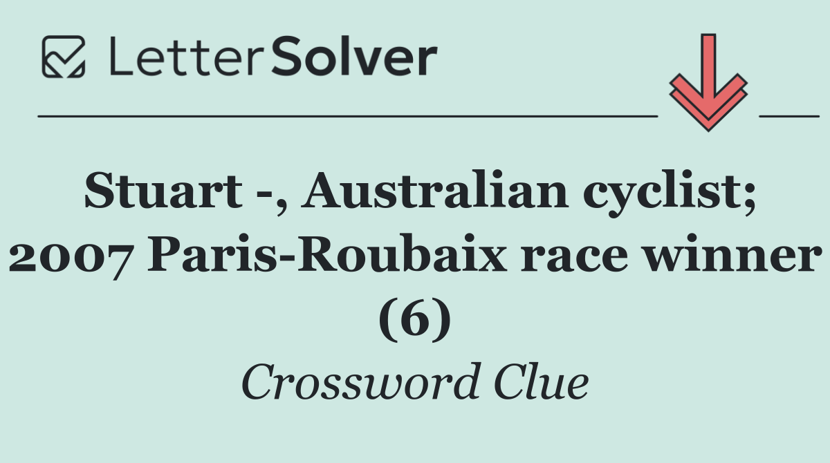 Stuart  , Australian cyclist; 2007 Paris Roubaix race winner (6)