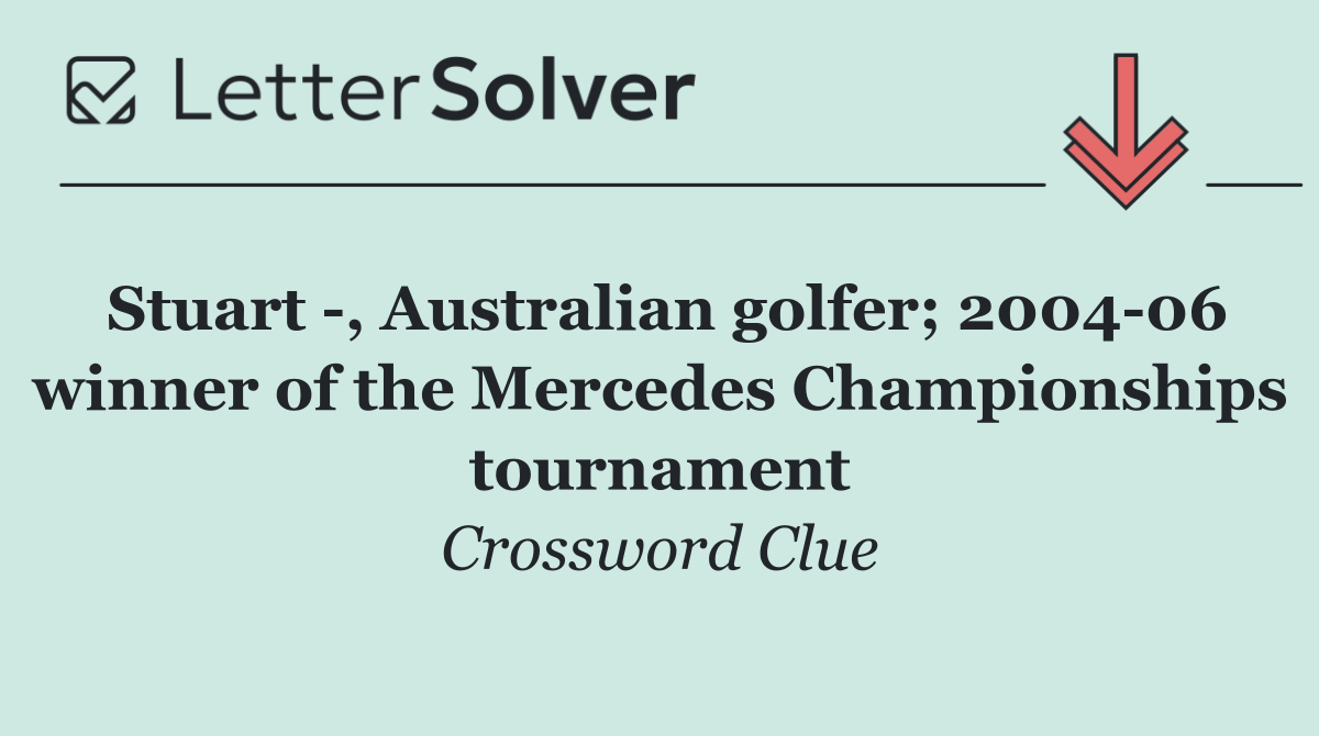 Stuart  , Australian golfer; 2004 06 winner of the Mercedes Championships tournament