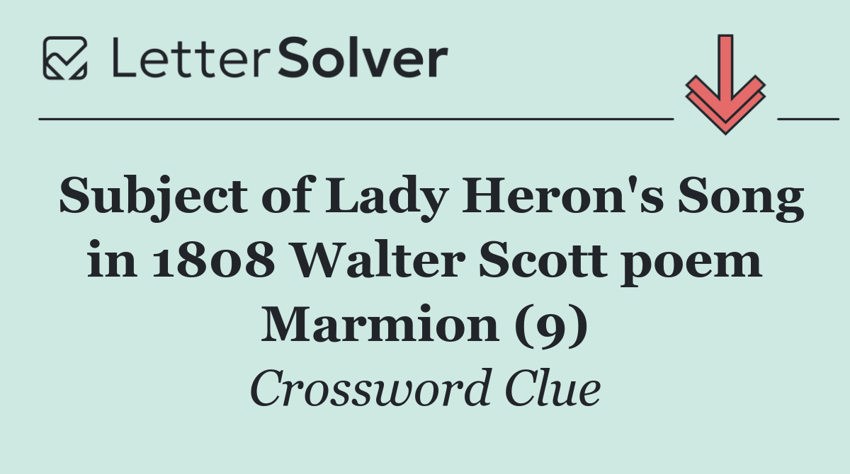 Subject of Lady Heron's Song in 1808 Walter Scott poem Marmion (9)