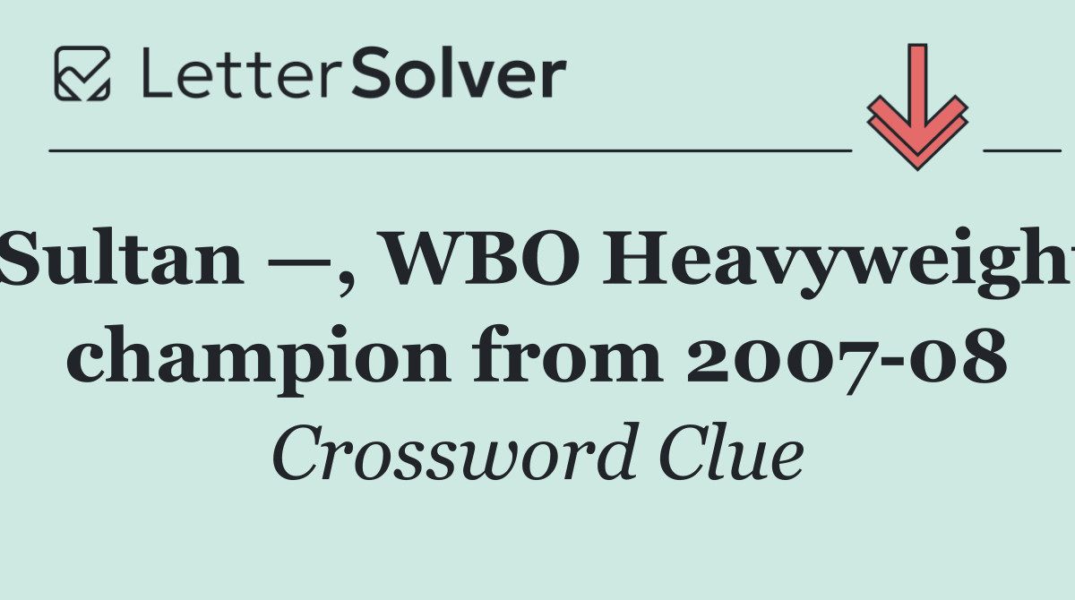 Sultan —, WBO Heavyweight champion from 2007 08