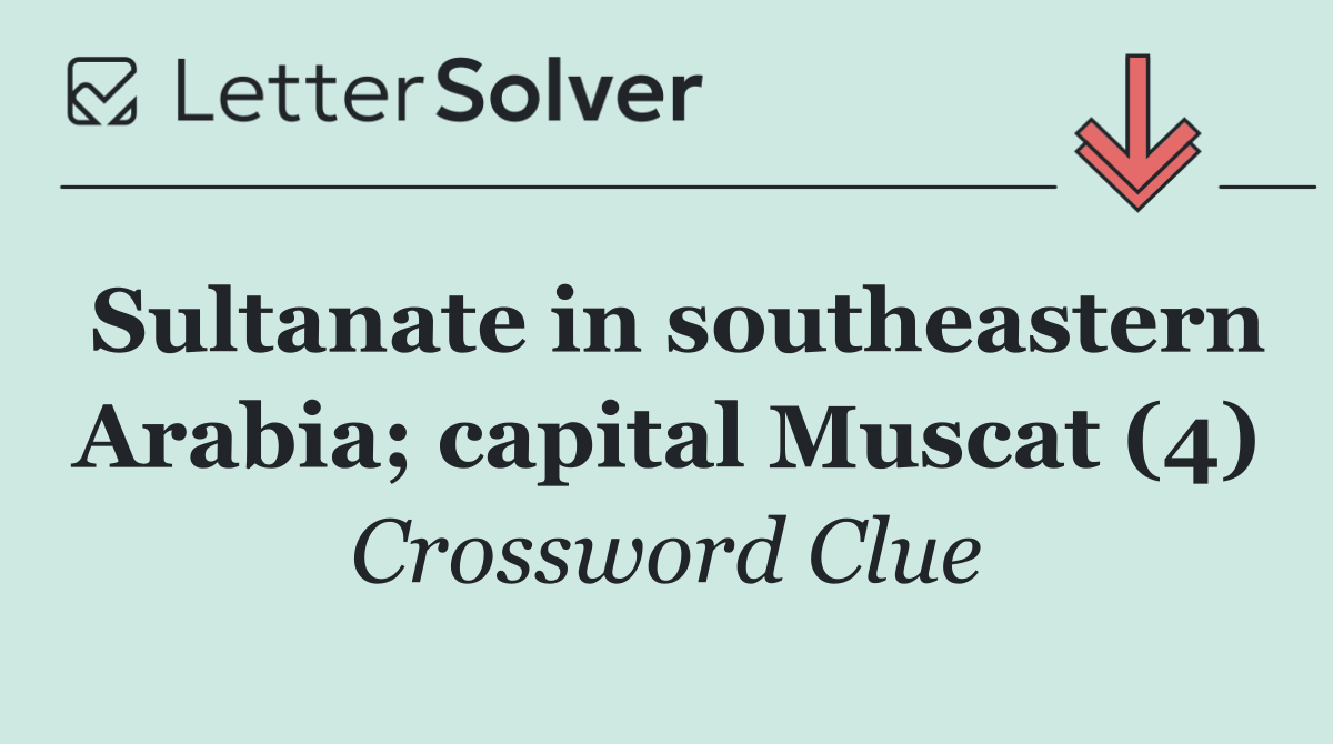 Sultanate in southeastern Arabia; capital Muscat (4)