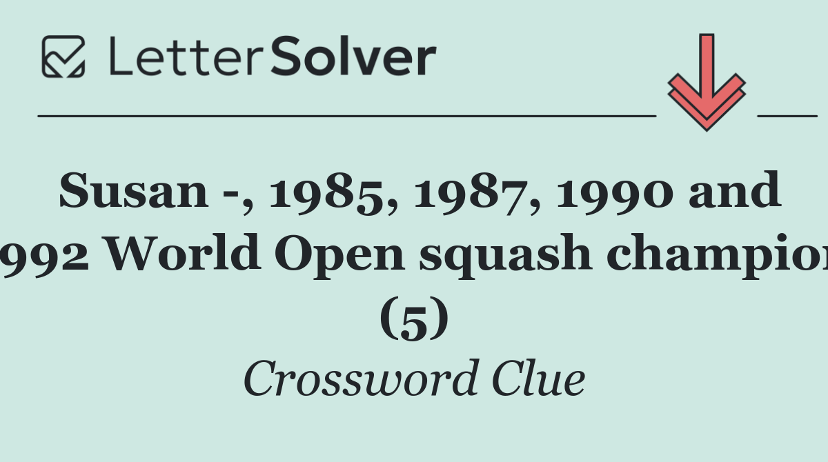 Susan  , 1985, 1987, 1990 and 1992 World Open squash champion (5)