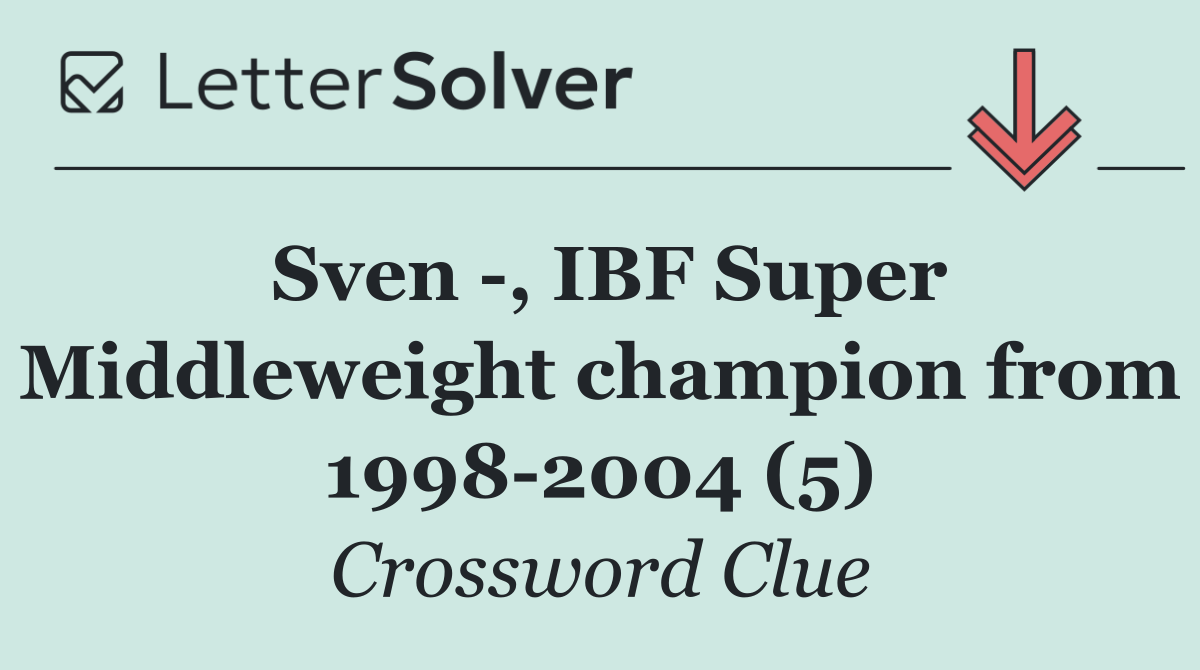 Sven  , IBF Super Middleweight champion from 1998 2004 (5)