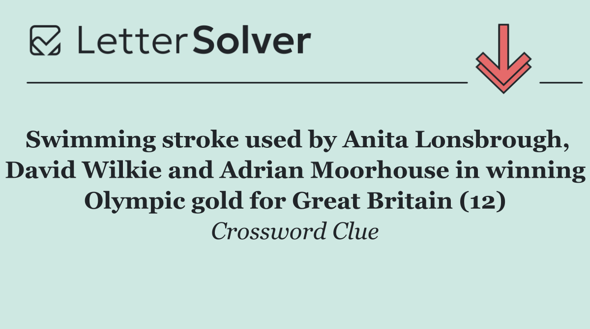 Swimming stroke used by Anita Lonsbrough, David Wilkie and Adrian Moorhouse in winning Olympic gold for Great Britain (12)