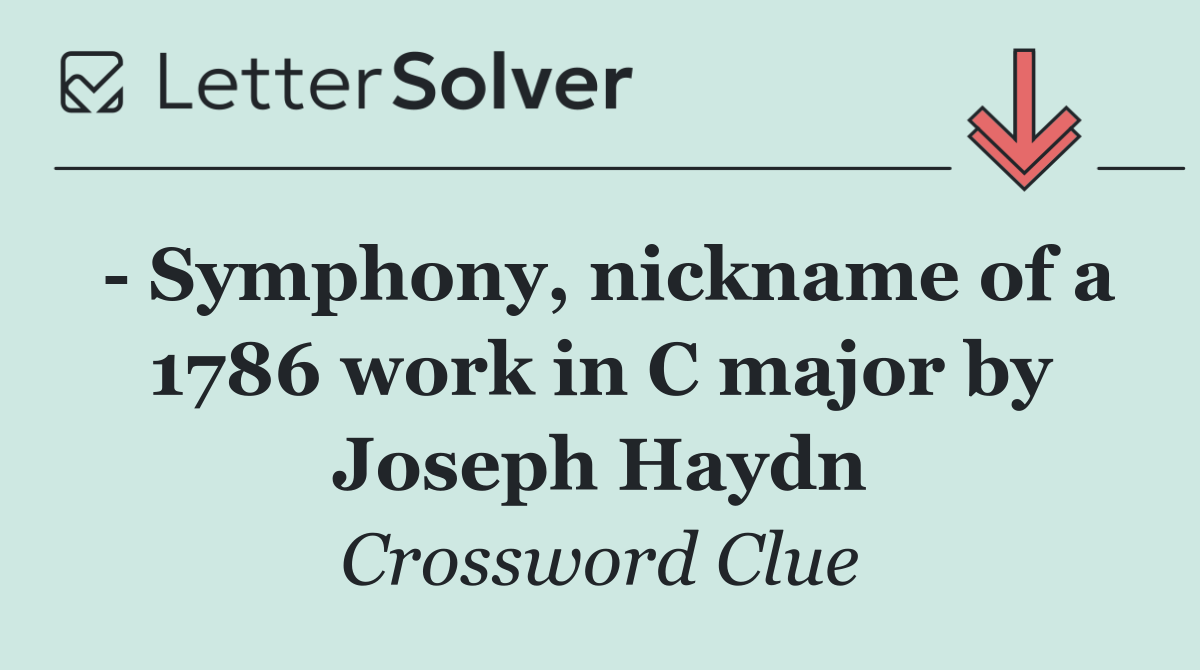   Symphony, nickname of a 1786 work in C major by Joseph Haydn