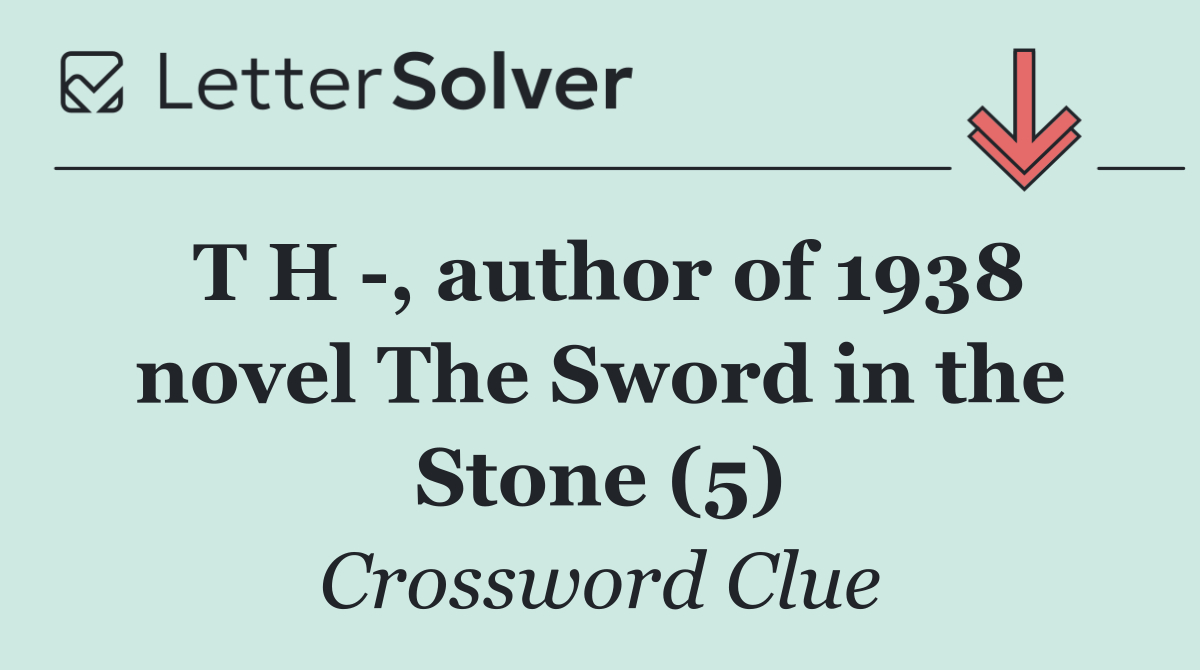 T H  , author of 1938 novel The Sword in the Stone (5)