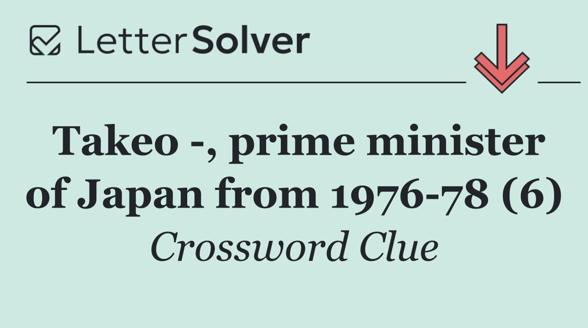 Takeo  , prime minister of Japan from 1976 78 (6)