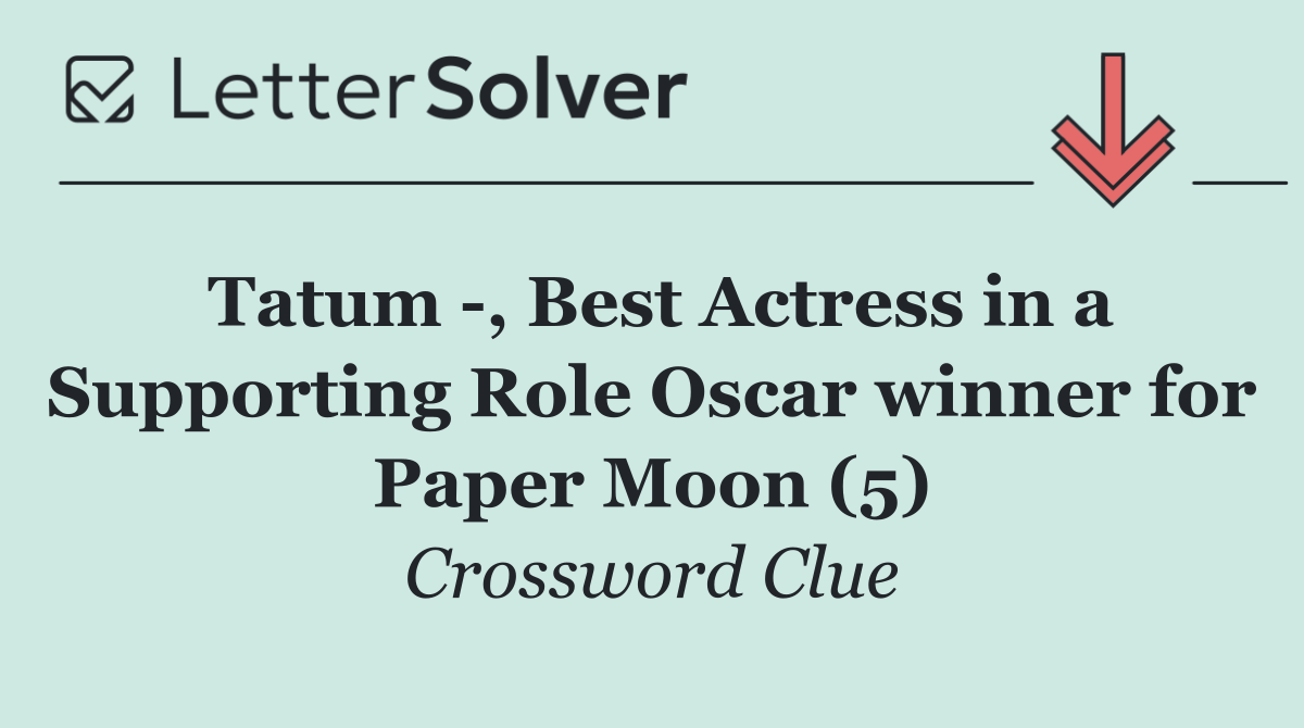 Tatum  , Best Actress in a Supporting Role Oscar winner for Paper Moon (5)