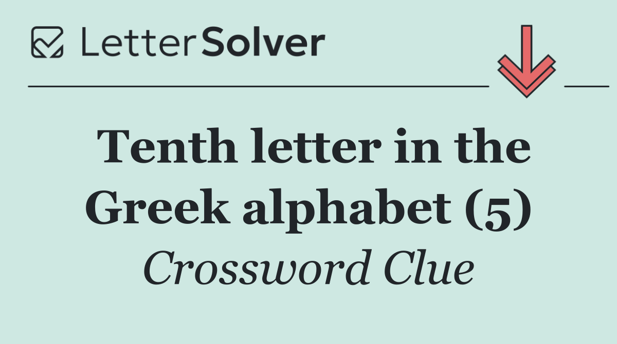 Tenth letter in the Greek alphabet (5)