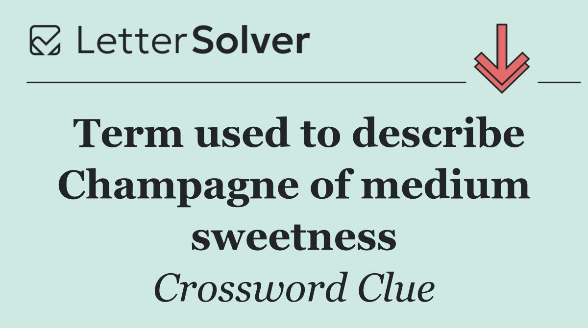 Term used to describe Champagne of medium sweetness