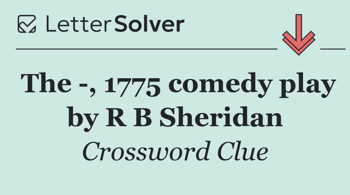 The  , 1775 comedy play by R B Sheridan