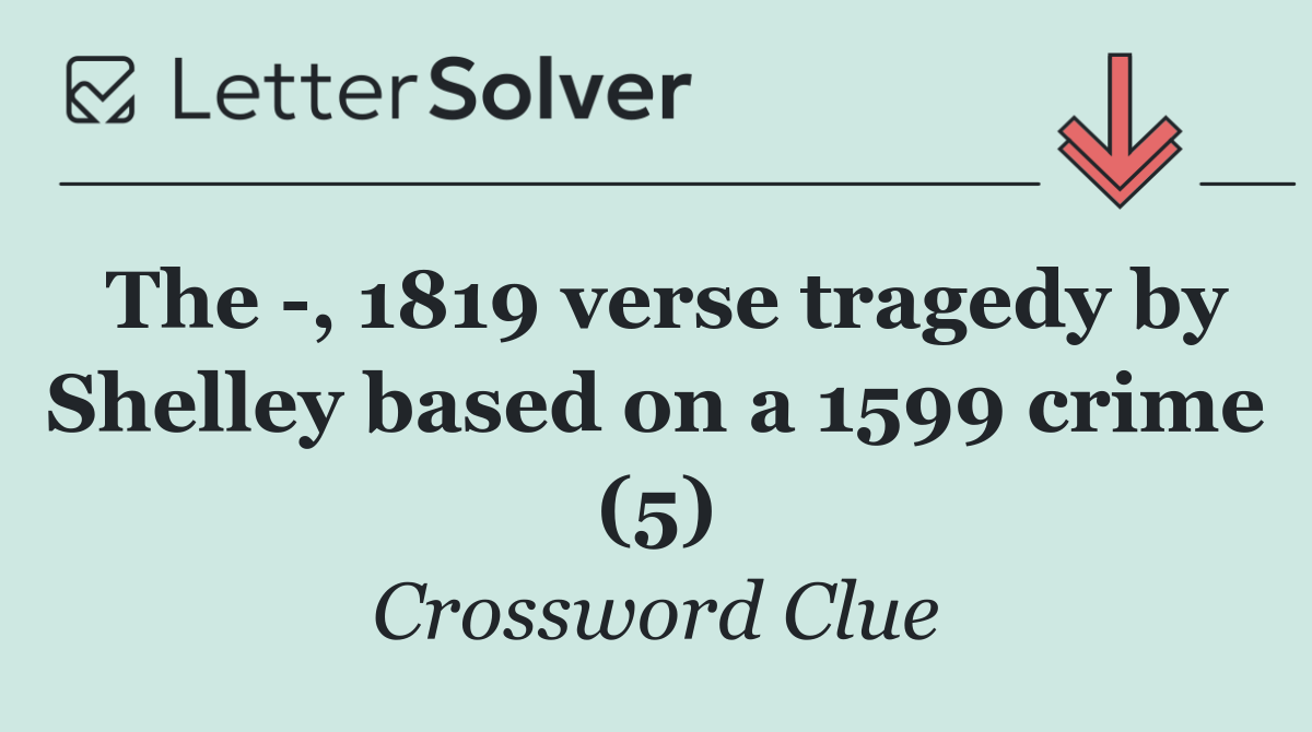 The  , 1819 verse tragedy by Shelley based on a 1599 crime (5)